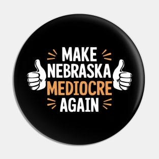 Make Nebraska Mediocre Again Pin