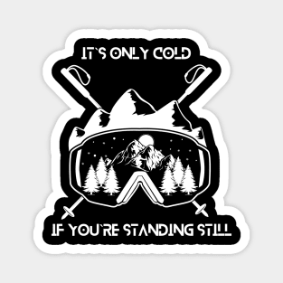 It`s only cold if you`re standing still Magnet