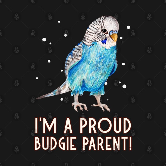 I'm A Proud Budgie Parent Budgerigar Bird Parrot Lover by Sparkles Delight