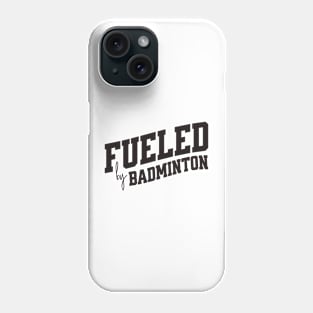 Fueled by Badminton Phone Case