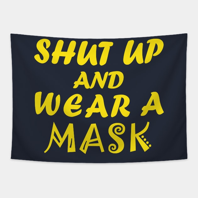 Shut Up And Wear A Mask Tapestry by CreativeLimes