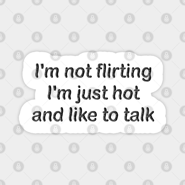 i'm not flirting i'm just hot and like to talk Magnet by mdr design