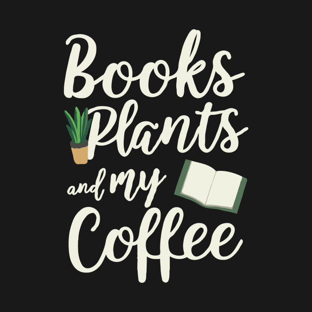 Books Plants and My Coffee. Funny Coffee Lover by Chrislkf