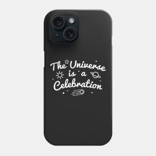 The Universe is a Celebration Phone Case