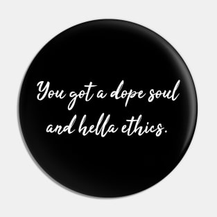 Dope Soul and Hella Ethics - Jason Mendoza Quote Pin