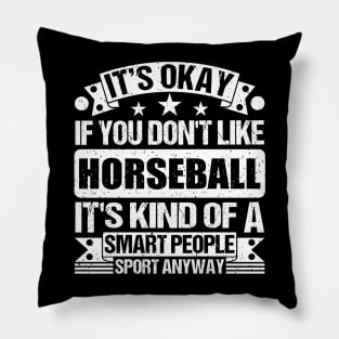 It's Okay If You Don't Like Horseball It's Kind Of A Smart People Sports Anyway Horseball Lover Pillow