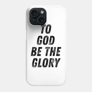 To God Be The Glory Christian Quote Phone Case