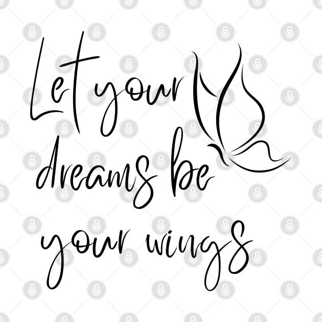 Let Your Dreams Be Your Wings. Beautiful Affirmation Quote. by That Cheeky Tee