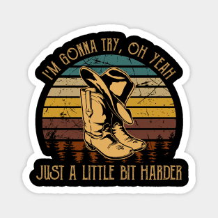 I'm Gonna Try, Oh Yeah, Just A Little Bit Harder Cowboy Boot Hat Vintage Magnet