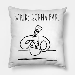 Bakers gonna bake Baking Gift Pillow