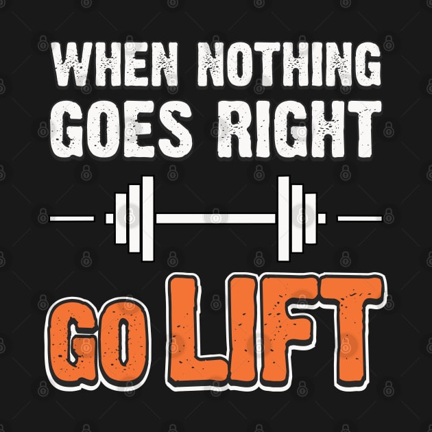 When Nothing Goes Right Go Lift by The Printee Co
