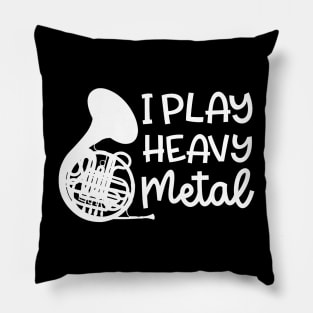 I Play Heavy Metal French Horn Marching Band Cute Funny Pillow