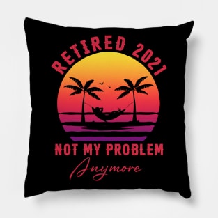 Retired 2021 Not My Problem Anymore Vintage Funny Retirement Pillow