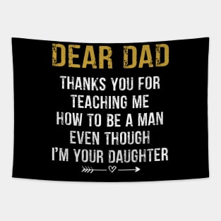 Father's Day T-shirt  from Daughter, Fathers Day T-shirt from Daughter, Dad Thank You for Teaching Me How To Be a Man Even Though I'm Your Daughte Tapestry