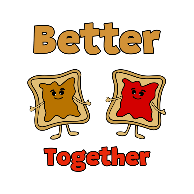 BETTER Together Peanut Butter And Jam by SartorisArt1