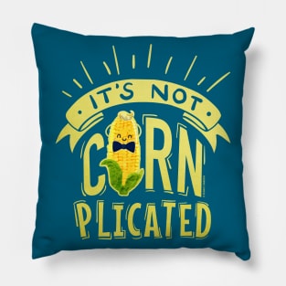 It's Not Cornplicated Pillow