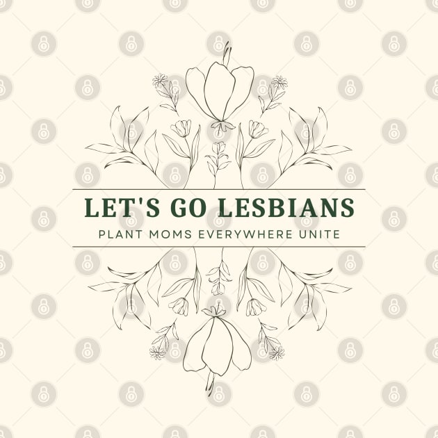 Let's Go Lesbians and Plant Moms by Sapphic Swiftie 