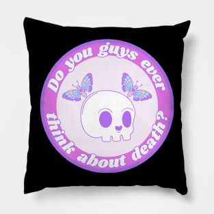 Do you guys ever think about Death? Pillow