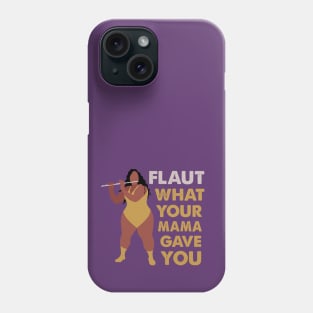 Flaut What Your Mama Gave You Phone Case