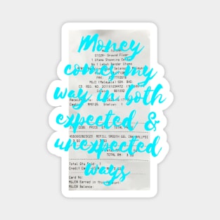 Money comes my way in both expected and unexpected ways Magnet