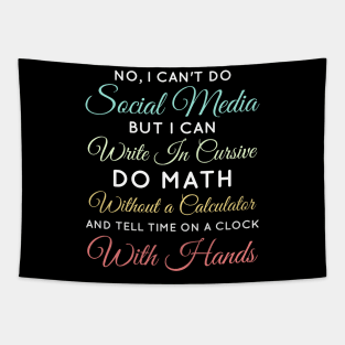 No I Can't Do Social Media But I Can Write In Cursive Do Math Without A Calculator And Tell Time On A Clock With Hands Funny Anti Social Media Humor Sarcastic Humor Women Men Tapestry