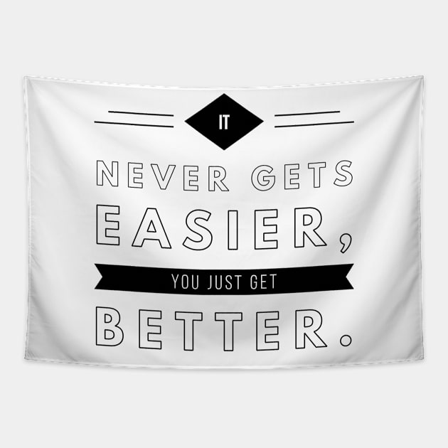 it never gets easier you just get better Tapestry by GMAT