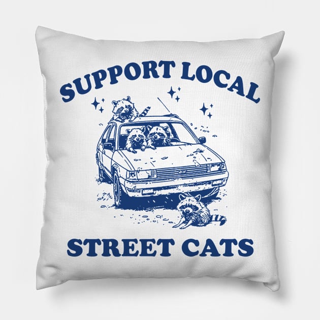 Raccoon Support Local Street Cats Shirt, Funny Raccoon Meme Pillow by CamavIngora