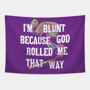 I'm Blunt Because God Rolled Me That Way Tapestry