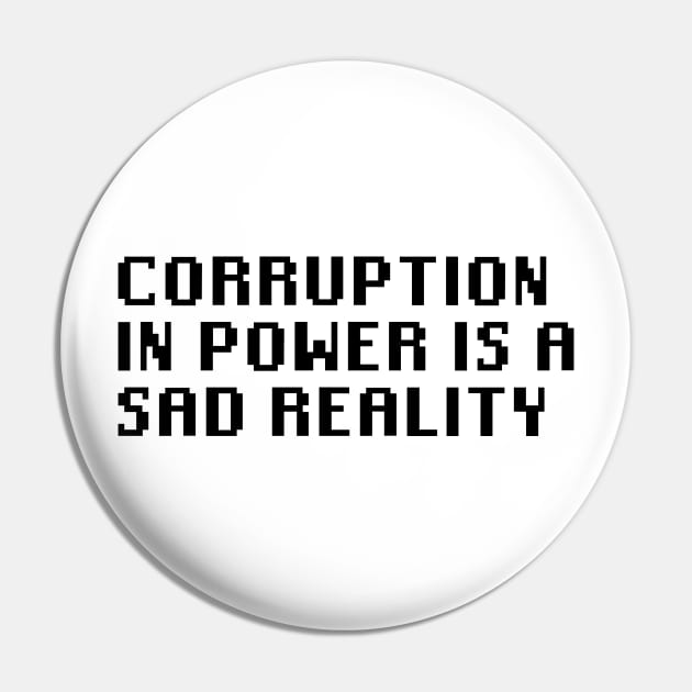 Corruption In Power Is a Sad Reality Pin by Quality Products