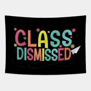 All Class Dismissed Last Day of School Teacher Tapestry