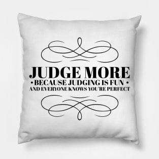 Judge more everybody knows you are perfect Pillow