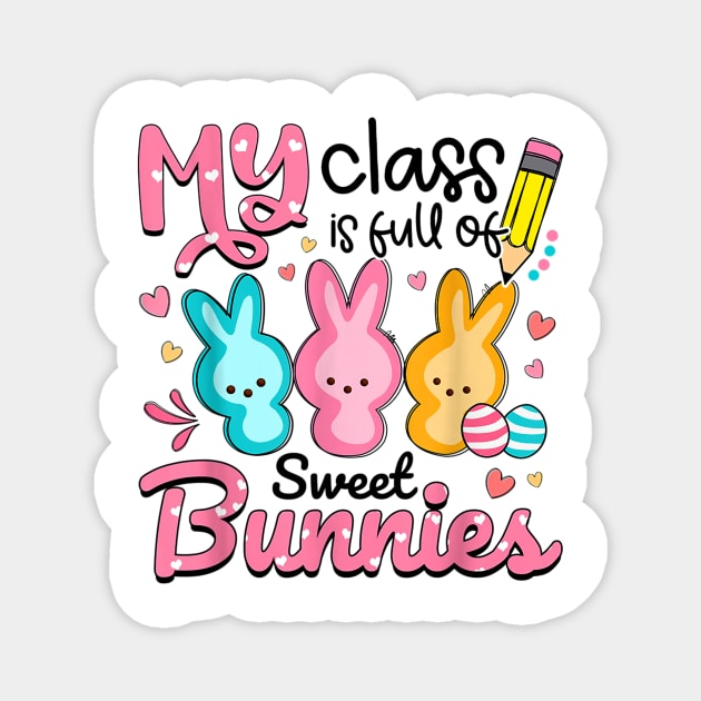 Teacher Easter - My Class is Full Of Sweet Bunnies Magnet by Wonder man 