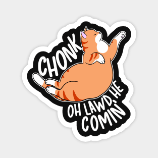 Chonk Oh Lawd He Comin' Magnet