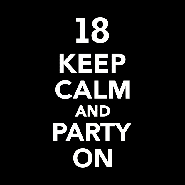 18th birthday Keep Calm And Party On by Designzz