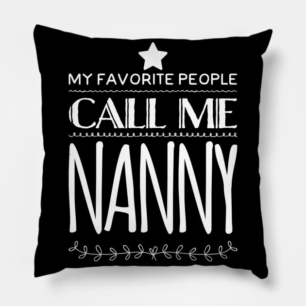 My Favorite People Call Me Nanny Pillow by rewordedstudios