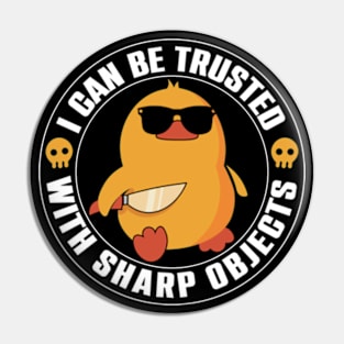 I Can Be Trusted With Sharp Objects Pin