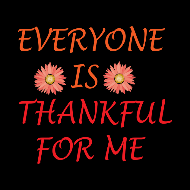 EVERYONE IS THANKFUL FOR ME by FlorenceFashionstyle