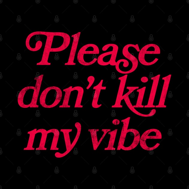 Please Don't Kill My Vibe by DankFutura