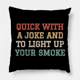 Quick With A Joke And To Light Up Your Smoke - Retro Color Pillow