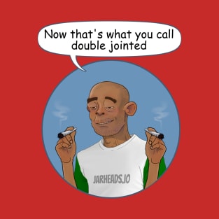 Now That's What I Call Double Jointed- Stoner Design T-Shirt