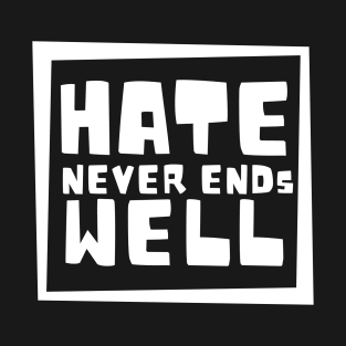 Hate Never Ends Well T-Shirt