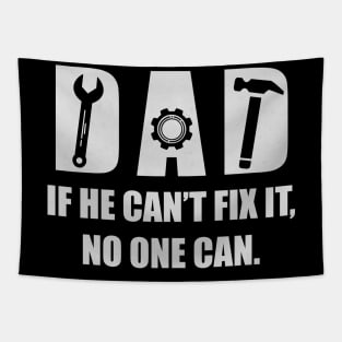 DAD FIXER OF THINGS. IF HE CAN’T FIX IT, NO ONE CAN. Funny Father’s Day Gift Idea T-Shirt Tapestry