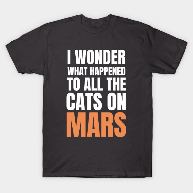 Disover Cats On Mars - Mars - T-Shirt