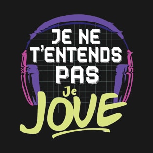 Je ne t'entends pas Je Joue cadeau Gamer T-Shirt