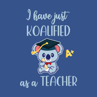 Koala bear just koalified as a teacher beary funny T-Shirt