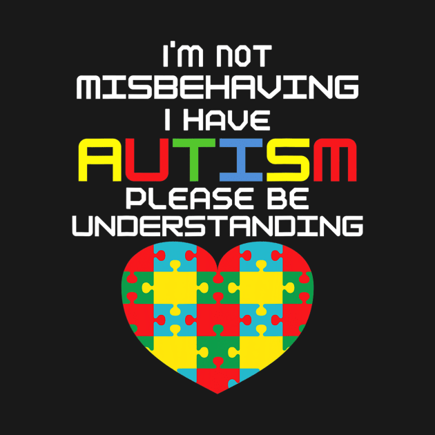 I Have Autism Im Not Misbehaving Autism Awareness by CarolIrvine