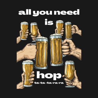 Beer Lover All You Need Is Hop T-Shirt