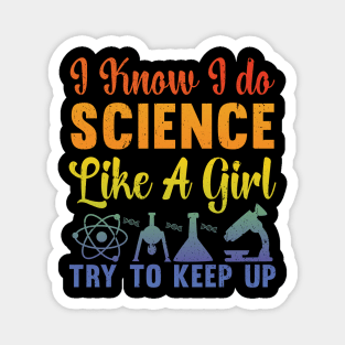 I Know I Do Science Like A Girl Try and Keep Up - Data Scientist Magnet