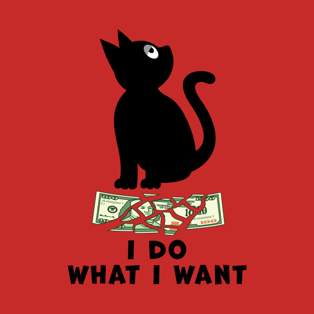 BLACK CAT TEARS A ONE HUNDRED DOLLAR BILL, SAYS I DO WHAT I WANT by Cat In Orbit ®