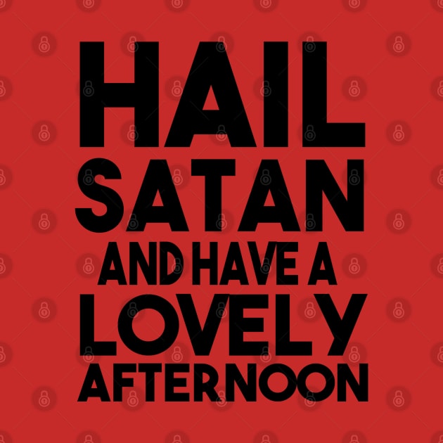 Hail Satan and Have A Lovely Afternoon by Neamhain